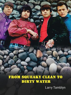 cover image of From Squeaky Clean to Dirty Water--My Life with the Sixties Garage Rock Trailblazers the Standells